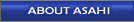 ABOUT ASAHI